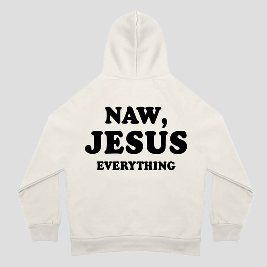Naw, Jesus Everything Hoodie