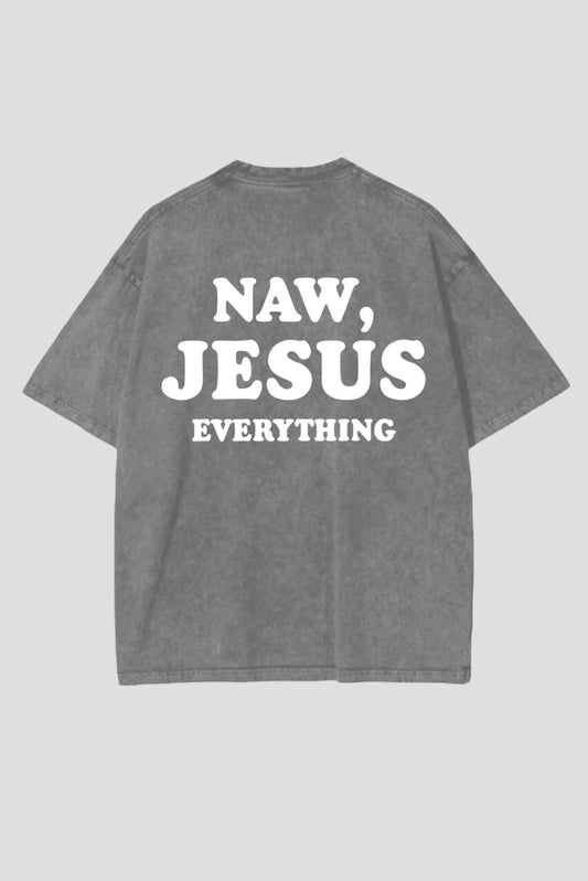 Naw, Jesus Everything Tee
