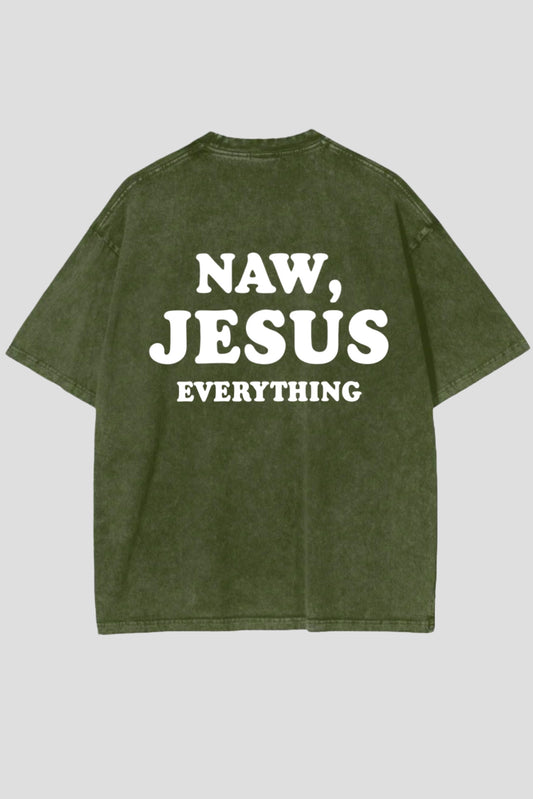 Naw, Jesus Everything Tee