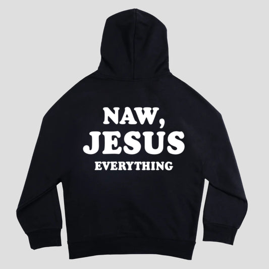 Naw, Jesus Everything Hoodie