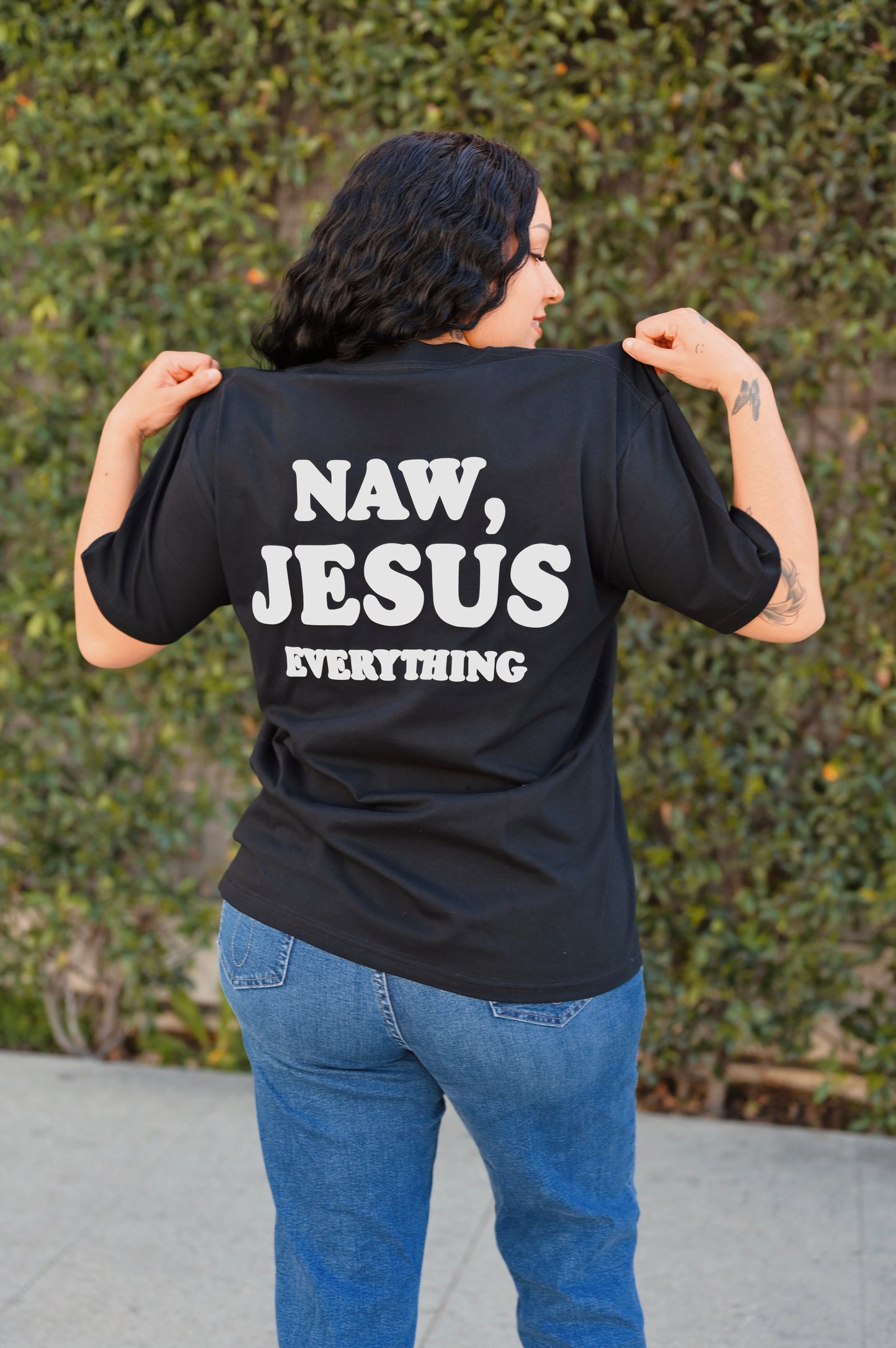 Naw, Jesus Everything Tee